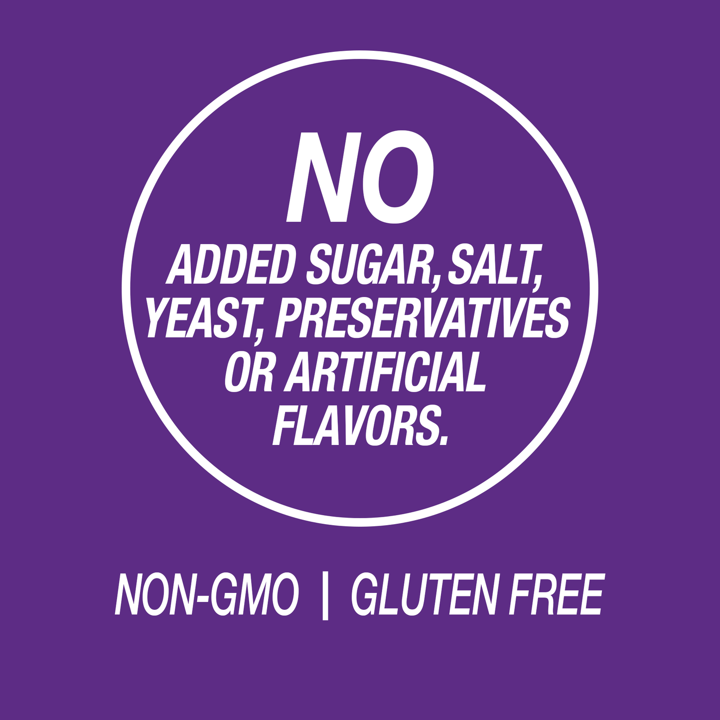 A graphic icon with the words no added sugar, salt, yeast, preservatives or artificial flavors, non-GMO and gluten free.