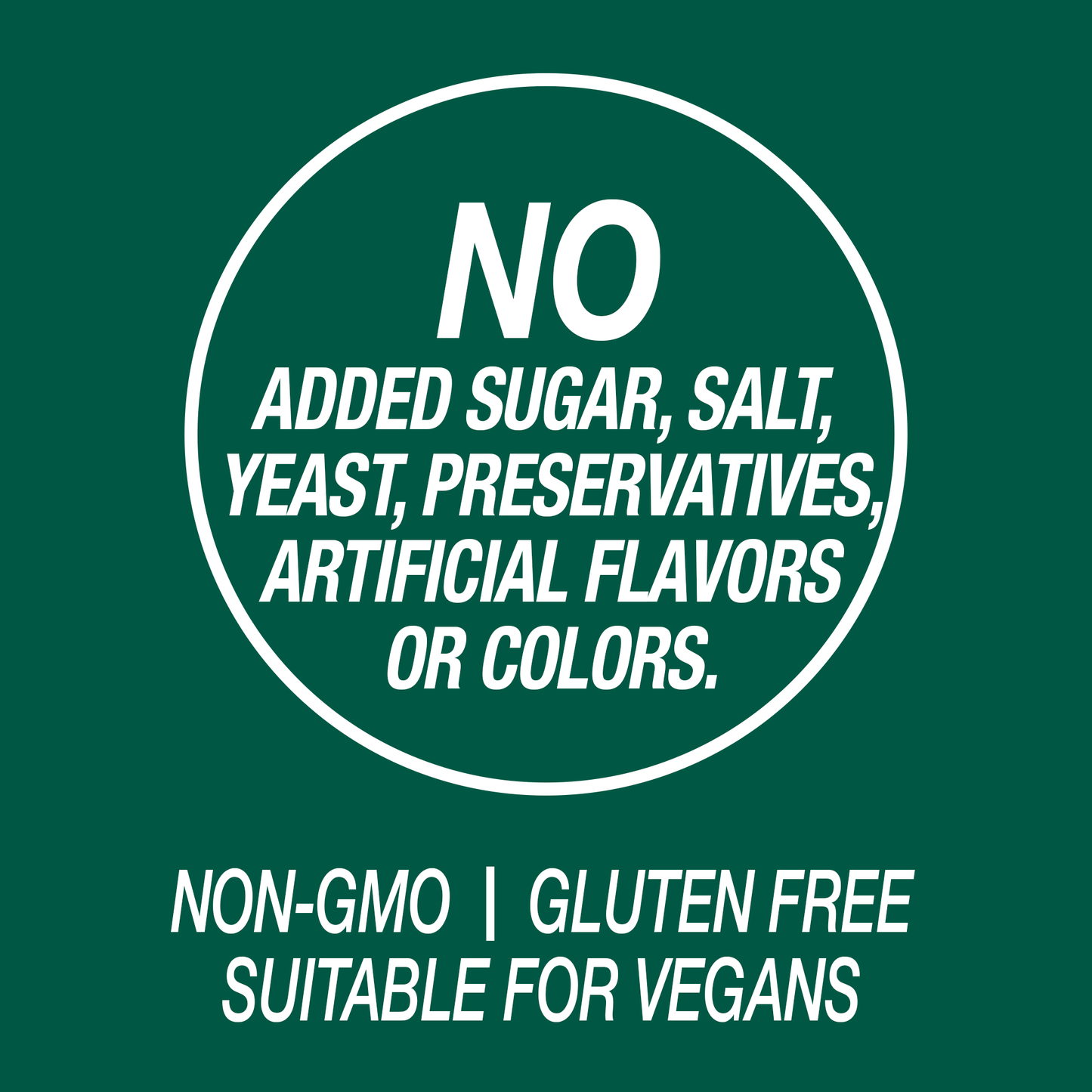 A graphic icon with the words no added sugar, salt, yeast, preservatives, artificial flavors or colors, non-GMO, gluten free and suitable for vegans.