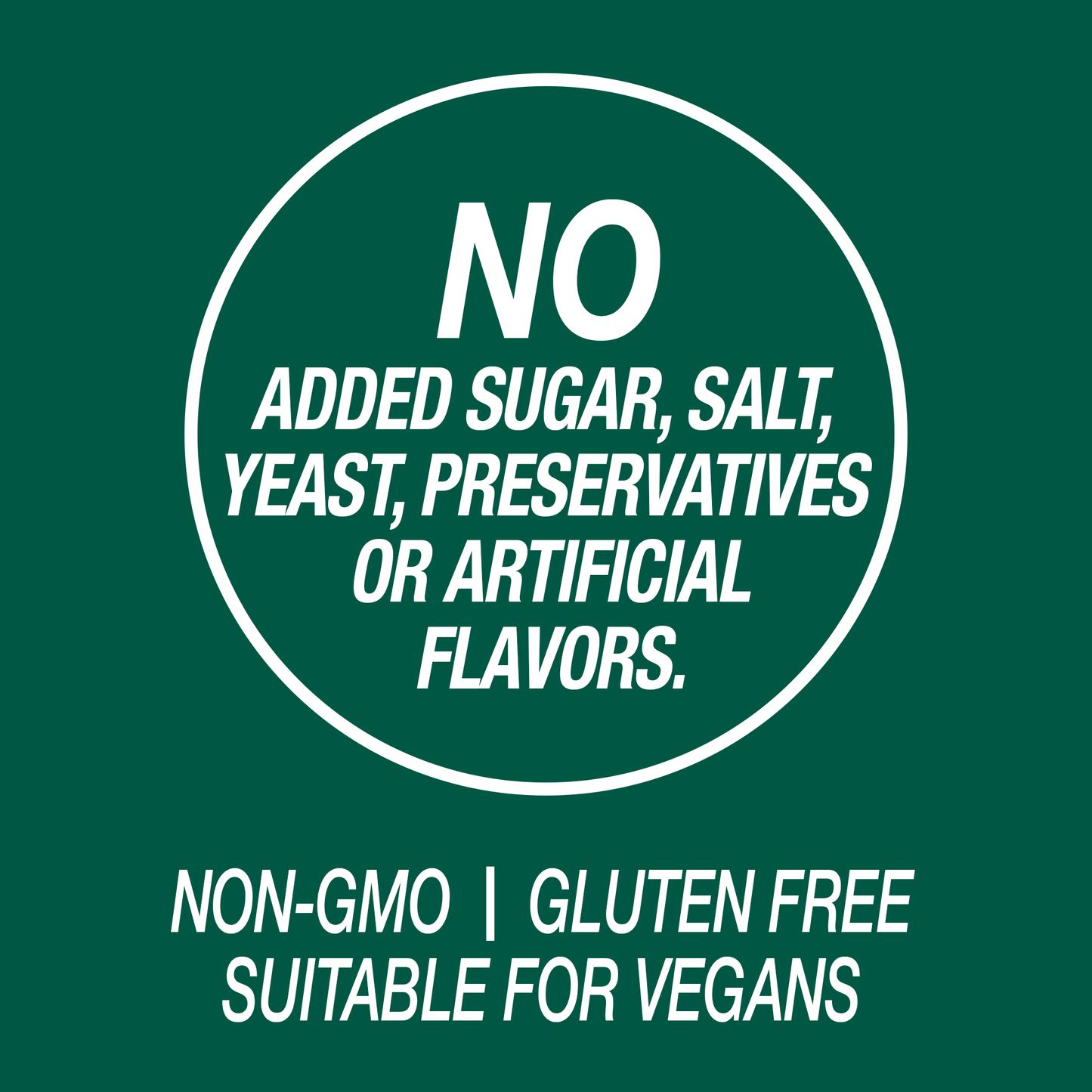 A graphic icon with the words no added sugar, salt, yeast, preservatives or artificial flavors, non-GMO, Gluten Free and Suitable for Vegans.