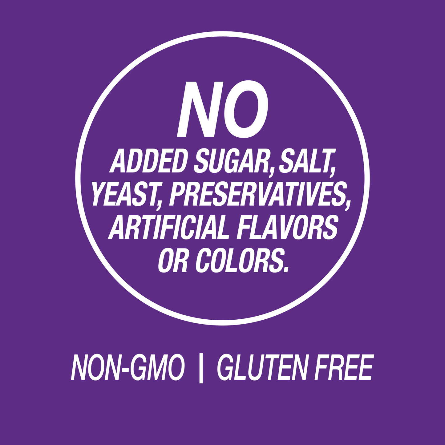 A graphic icon with the words no added sugar, salt, yeast, preservatives, artificial flavors or colors, non-GMO and gluten free.