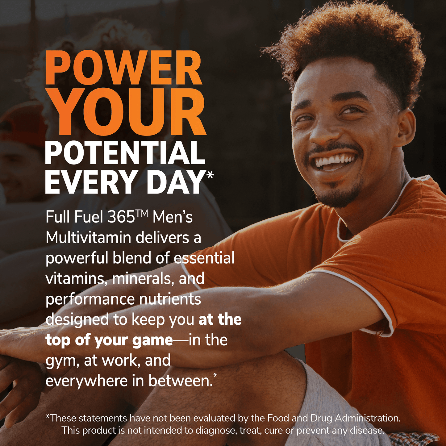 An image of a man sitting with his elbows resting on his knees and the claims power you potential every day, and full fuel 365 men's multivitamin delivers a powerful blend of essential vitamins, minerals, and performance nutrients designed to keep you at the top of your game - in the gym, at work, and everywhere in between.