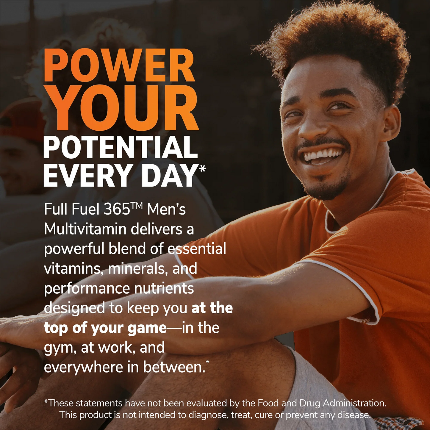 An image of a man sitting with his elbows resting on his knees and the claims power you potential every day, and full fuel 365 men's multivitamin delivers a powerful blend of essential vitamins, minerals, and performance nutrients designed to keep you at the top of your game - in the gym, at work, and everywhere in between.