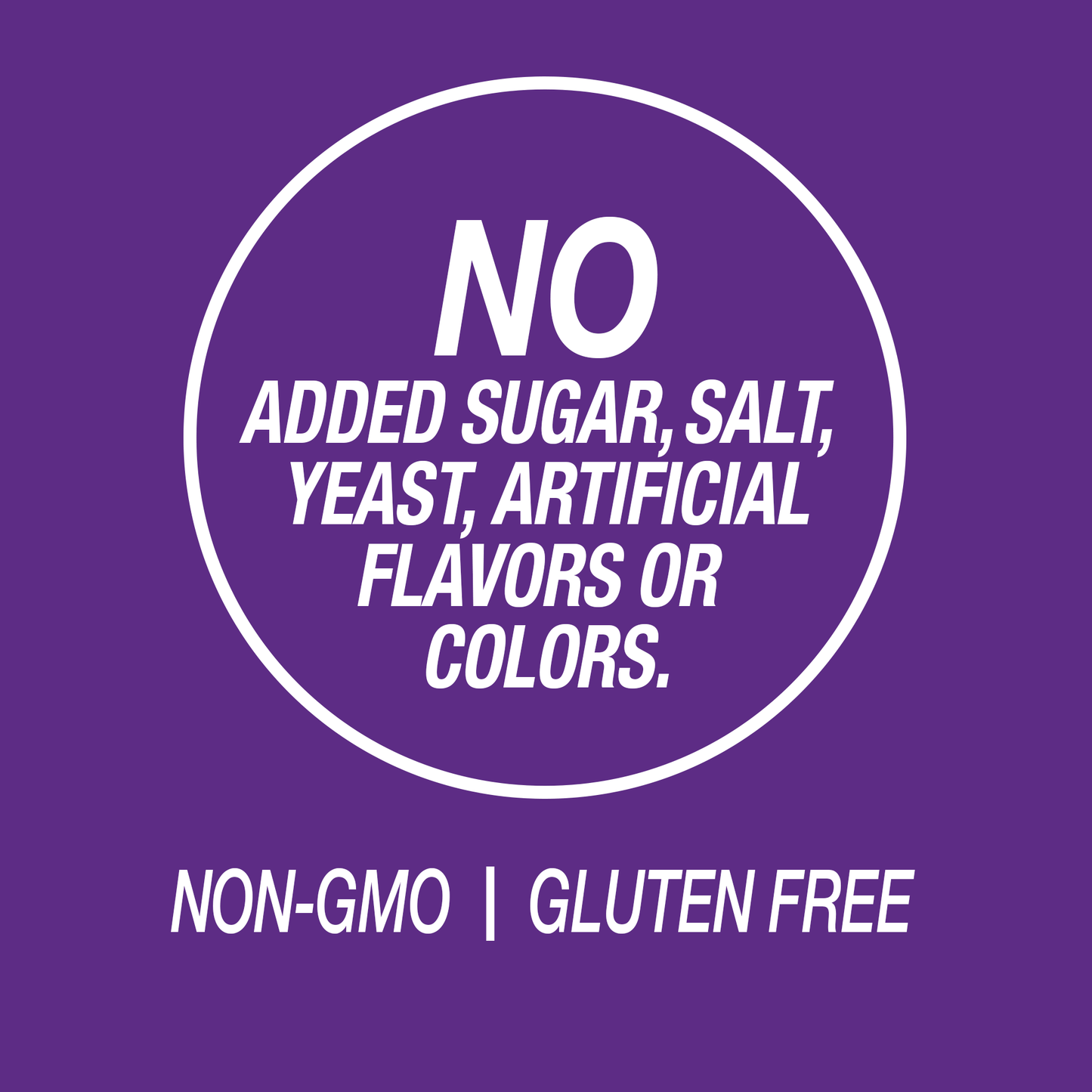 A graphic icon with the words no added sugar, salt, yeast, artificial flavors or colors, Non-GMO and gluten free.