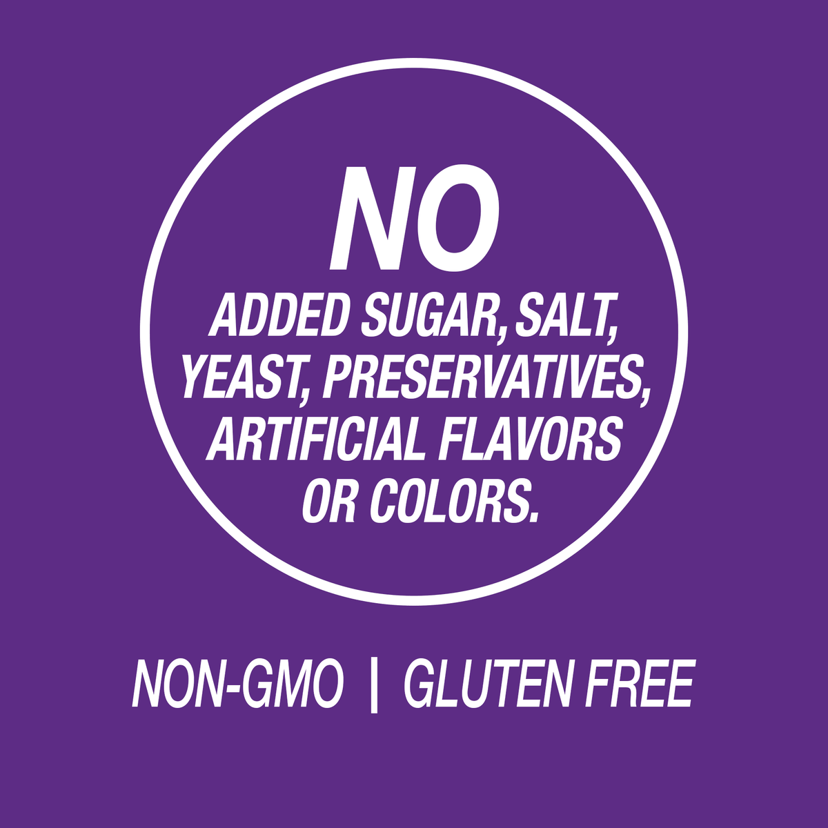 A graphic icon with the words no added sugar, salt, yeast, preservatives, artificial flavors or colors, non-GMO and gluten free.
