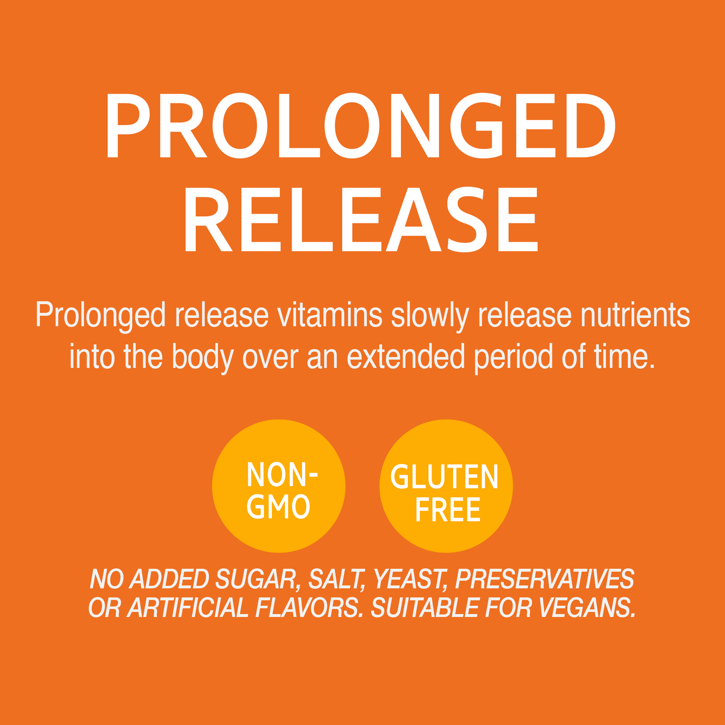 A graphic icon with the words prolonged release vitamins slowly release nutrients into the body over an extended period of time, non-GMO, gluten free, no added sugar, salt, yeast, preservatives or artificial flavors, suitable for vegans.
