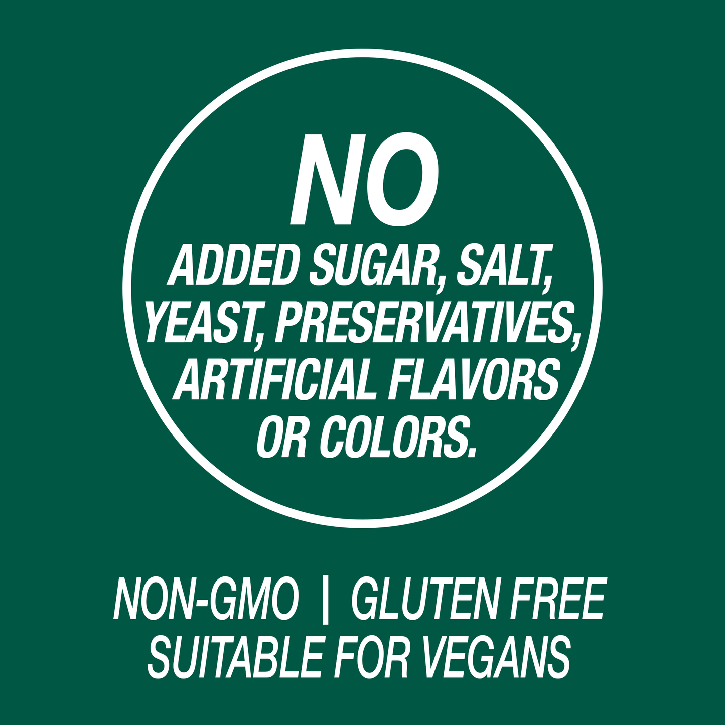 A graphic icon with the words no added sugar, salt, yeast, preservatives, artificial flavors or colors, non-GMO, gluten free and suitable for vegans.