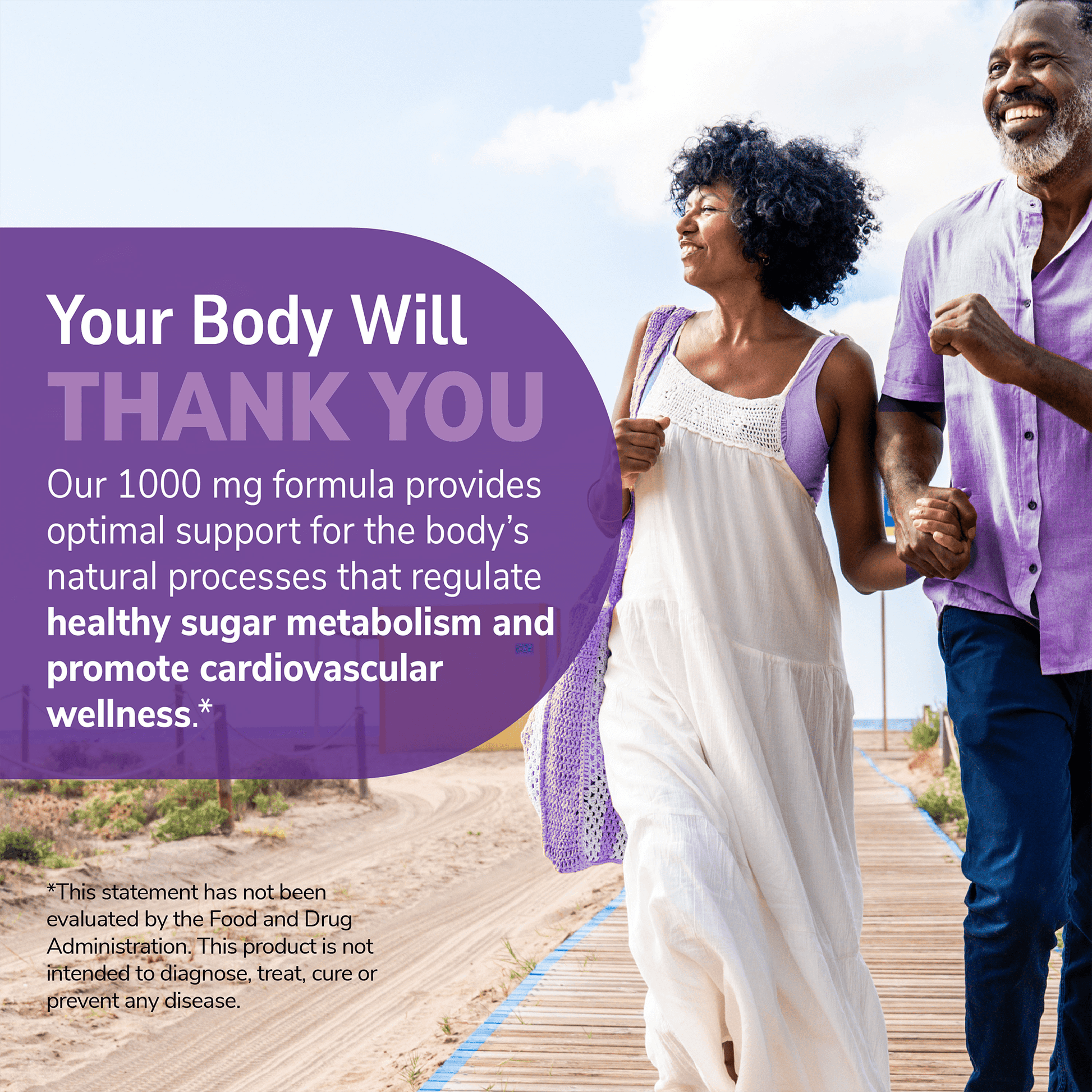 An image of an older african american couple holding hands on the beach with the claim your body with thank you, our 1000 mg formula provides optimal support for the body's natural processes that regulate blood sugar and promote cardiovascular wellness.