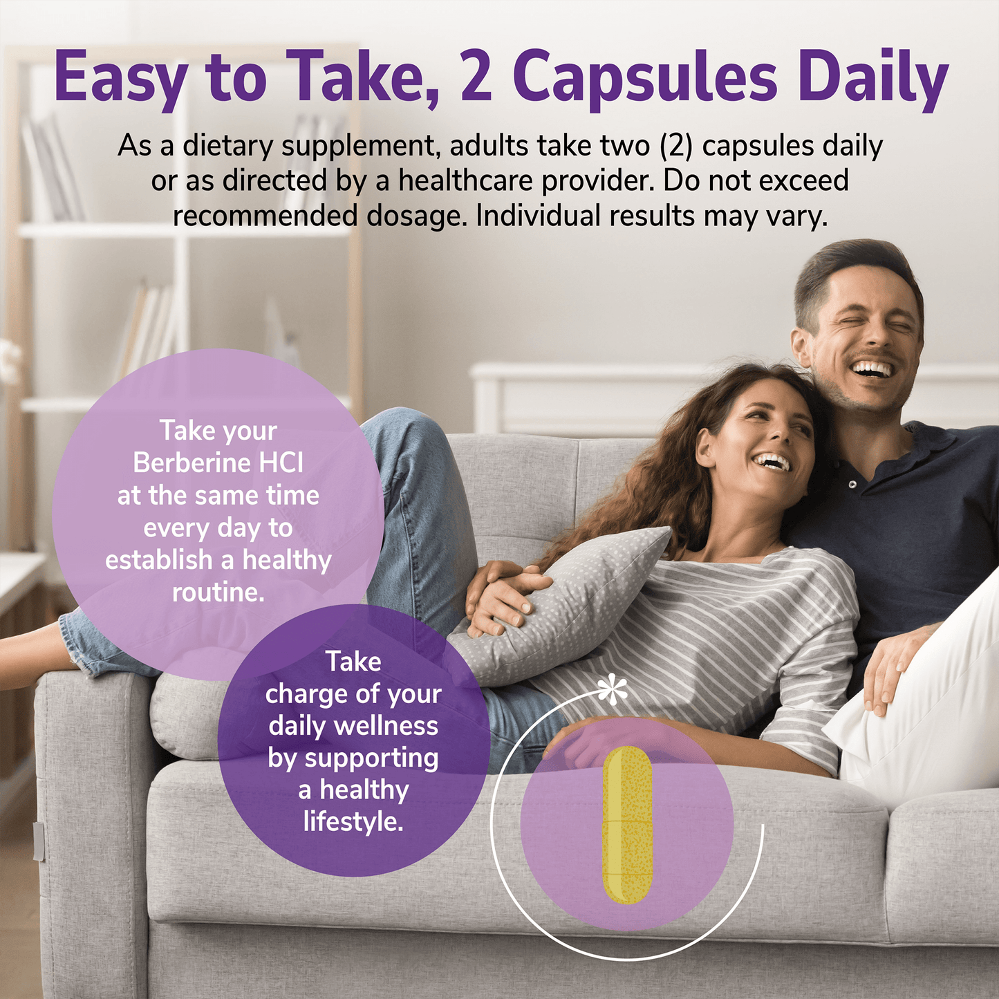 An image of a couple laughing while laying on a couch together, product directions for use, and copy that states take your berberine hcl at the same time every day to establish a healthy routine, and take charge of your daily wellness by supporting a healthy lifestyle.