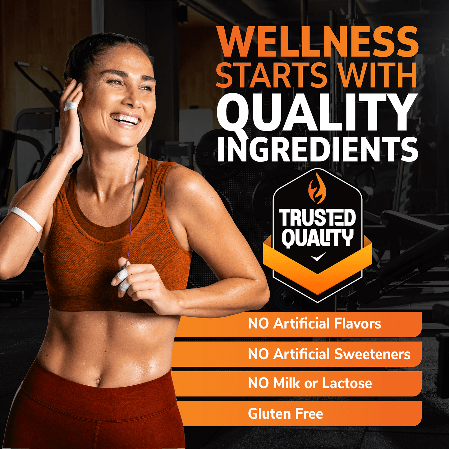 A photo of a woman in a gym in a sports bra and workout pants listening to music with ear buds, the copy wellness starts with quality ingredients, an image of a trust quality seal, and the nutrition claims no artificial flavors, no artificial sweeteners, no milk or lactose, and gluten free.