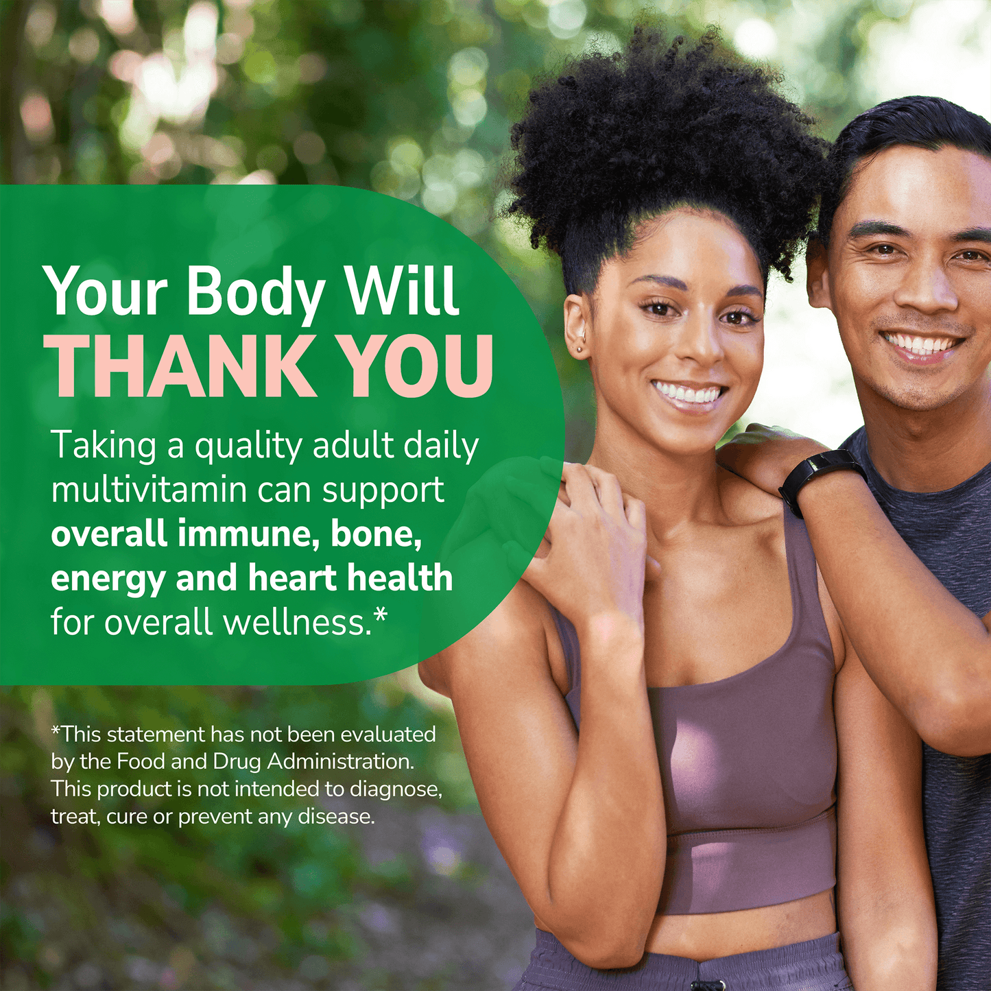 An image of a man with his arms on the solder of a woman in workout clothes in an outdoor setting with the claim your body will thank you and taking a quality adult daily multivitamin can support overall immune, bone, energy and heart health for overall wellness.