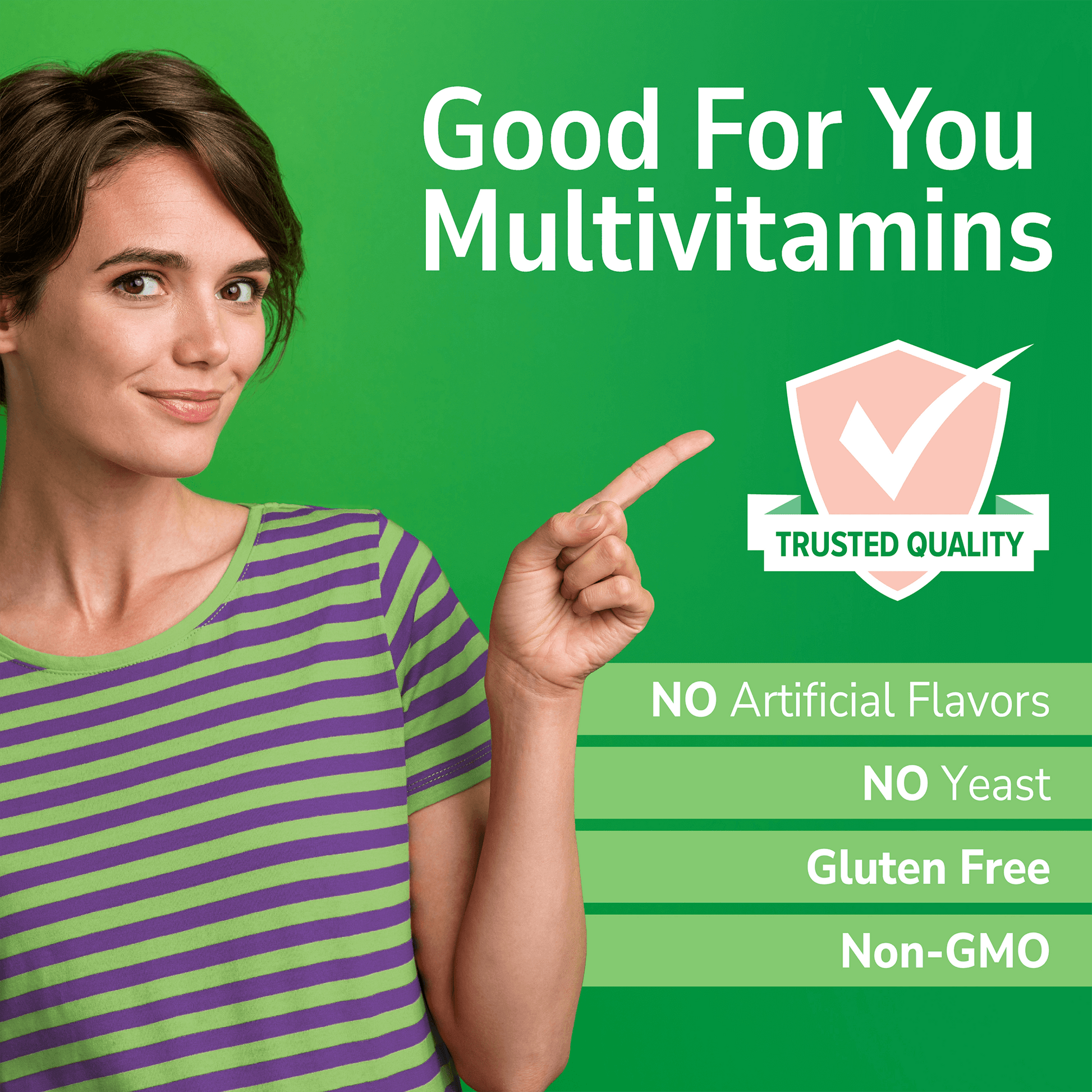 An image of a woman point to a trusted quality seal, the copy good for you multivitamins and the nutrient claims no artificial flavors, no yeast, gluten free and non-gmo.