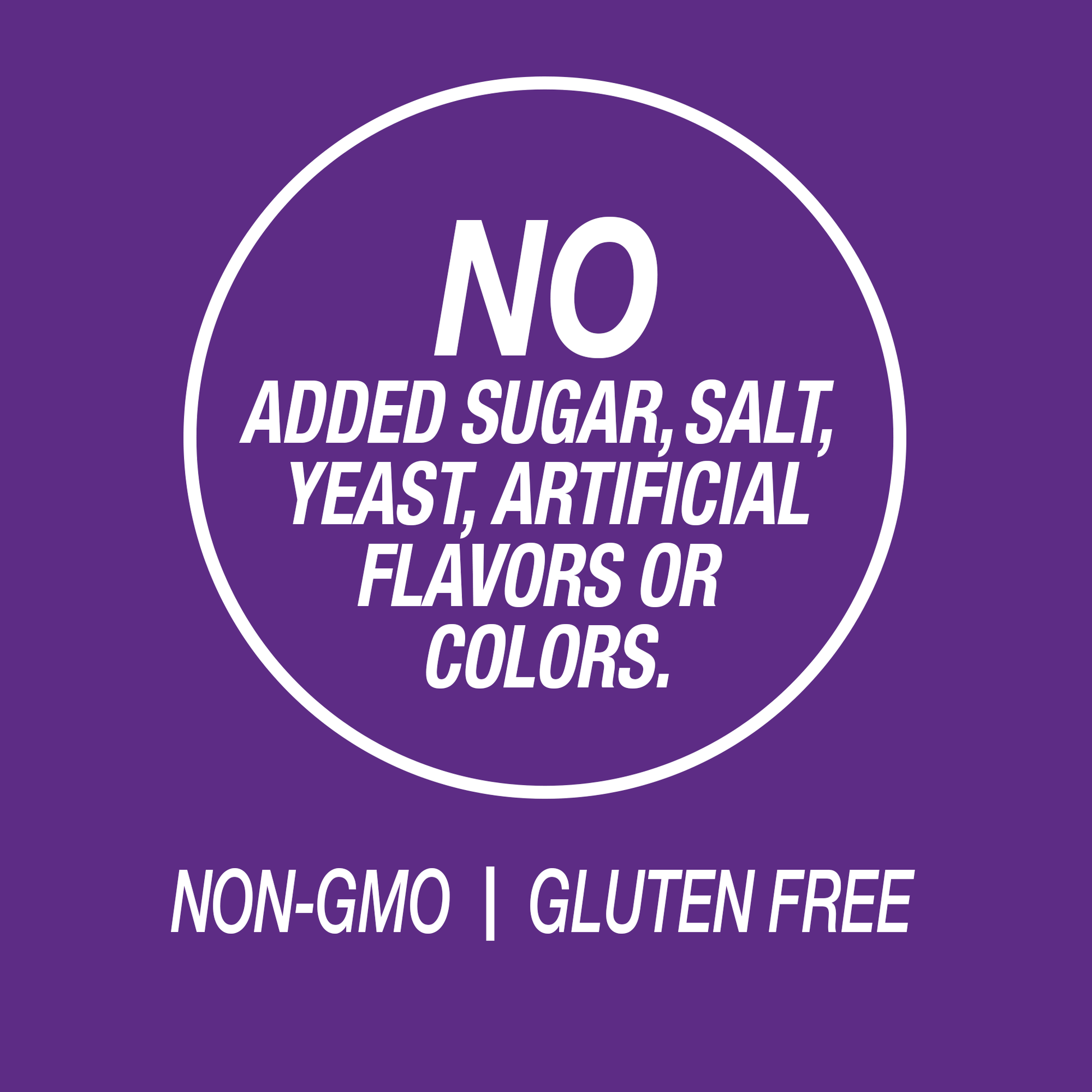 A graphic icon with the words no added sugar, salt, yeast, artificial flavors or colors, Non-GMO and gluten free.