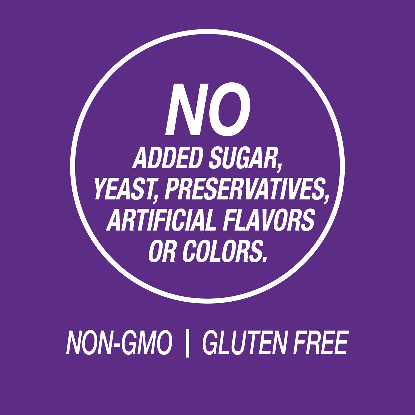 A graphic icon with the words no added sugar, yeast, preservatives, artificial flavors or colors, non-GMO and gluten free.