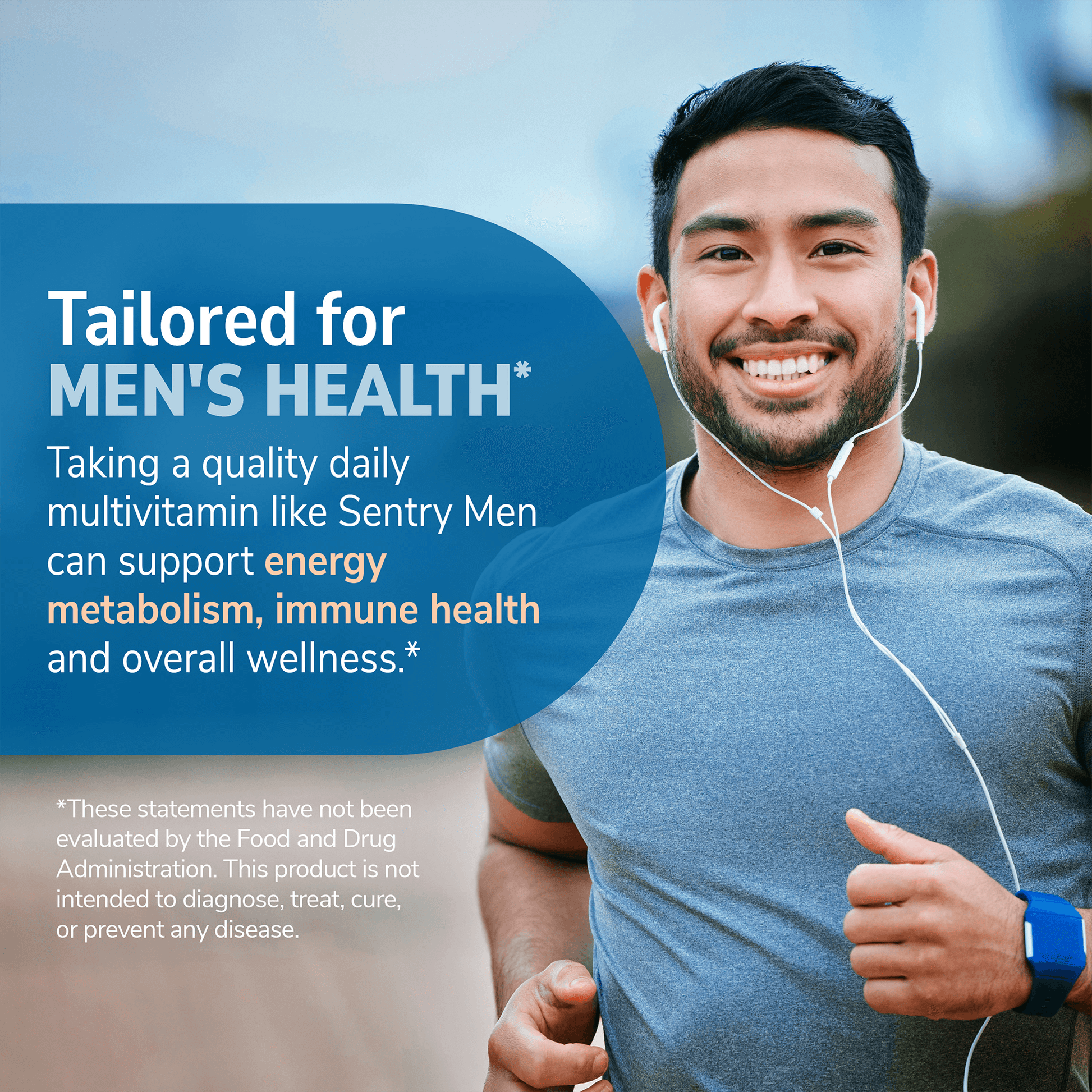 An image of a man with ear buds in, listening to music while running and the claims tailored for men's health, taking a quality daily multivitamin like sentry men can support energy metabolism, immune health and overall wellness.
