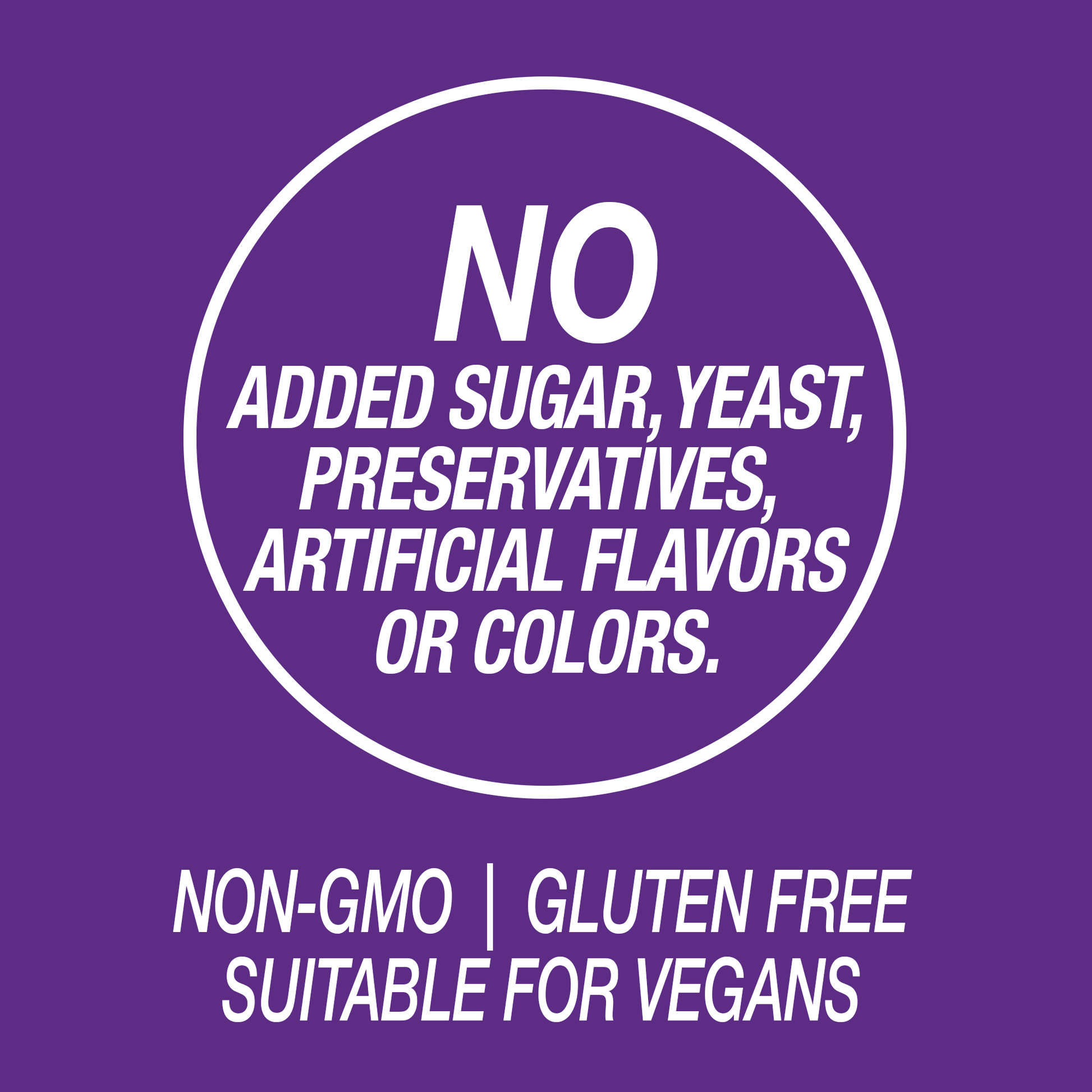 A graphic icon with the words no added sugar, yeast, preservatives, artificial flavors or colors, non-GMO, gluten free and suitable for vegans.