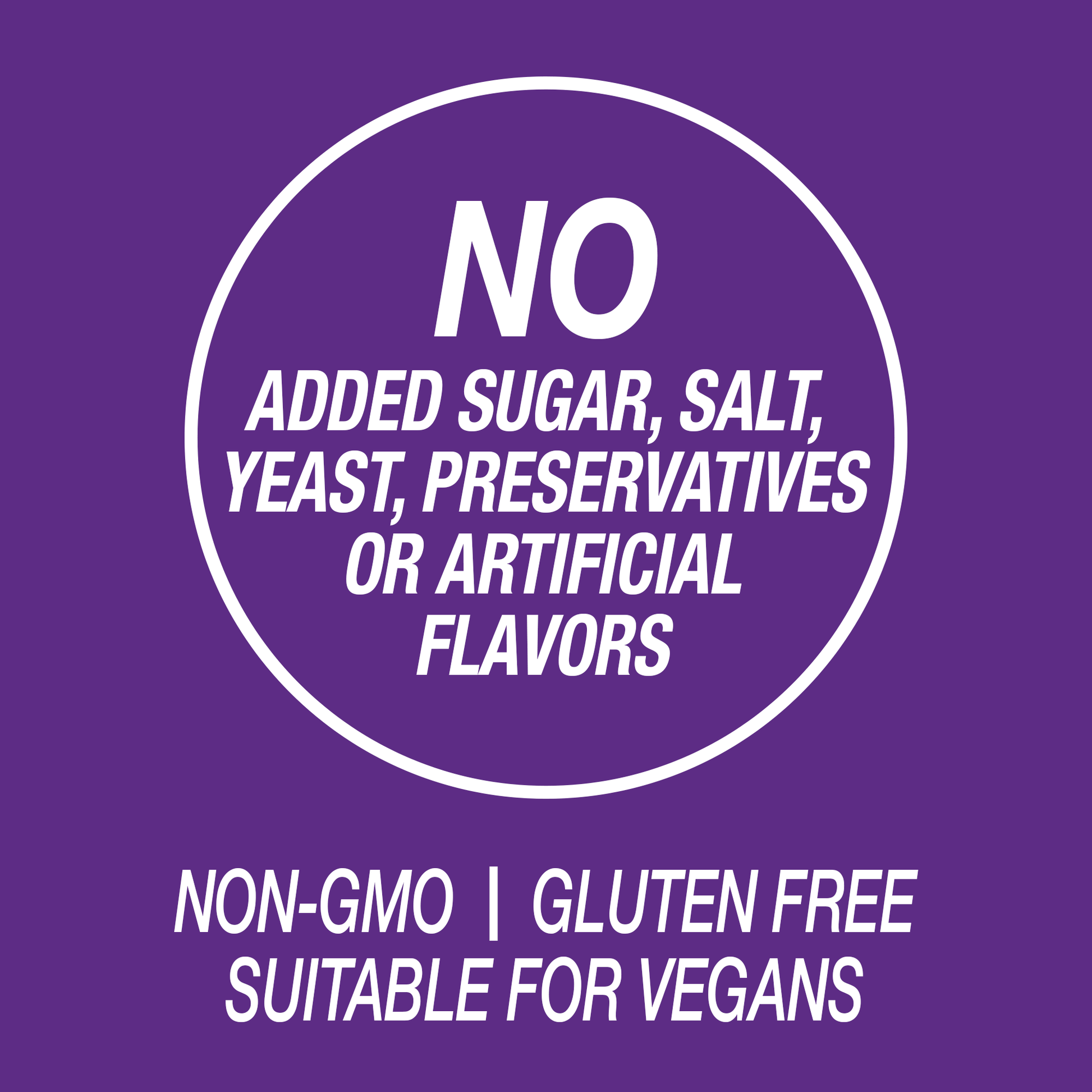 A graphic icon with the words no added sugar, salt, yeast, preservatives or artificial flavors, non-GMO, gluten free and suitable vegans.