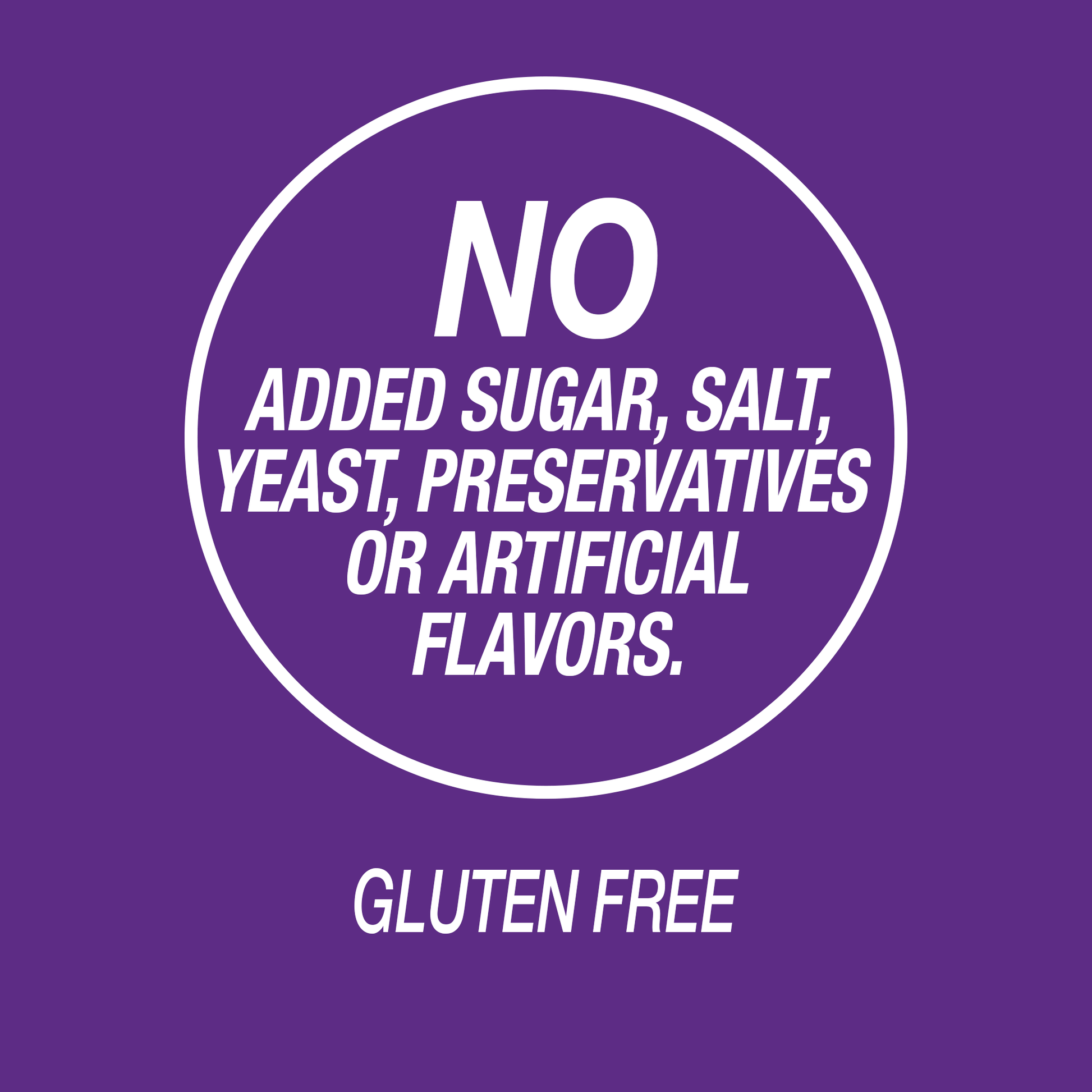 A graphic icon with the words no added sugar, salt, yeast, preservatives or artificial flavors and gluten free.