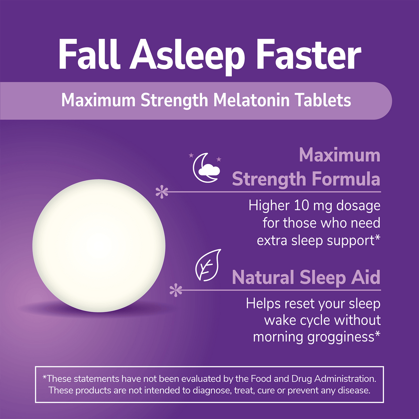 An image of a melatonin tablet, the copy fall asleep faster, maximum strength melatonin tablets and the claims maximum strength formula, higher 10 mg dosage for those who need extra sleep support, and natural sleep aid, helps reset your sleep wake cycle without morning grogginess.