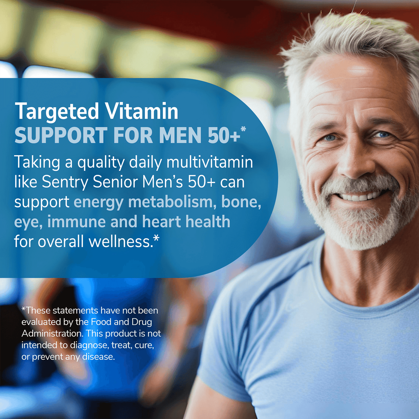 A close up image of a senior man in a restaurant smiling and the claims targeted vitamin support for men 50+, and taking a quality multivitamin like sentry senior men's 50+ can support energy metabolism, bone, eye, immune and heart health for overall wellness.