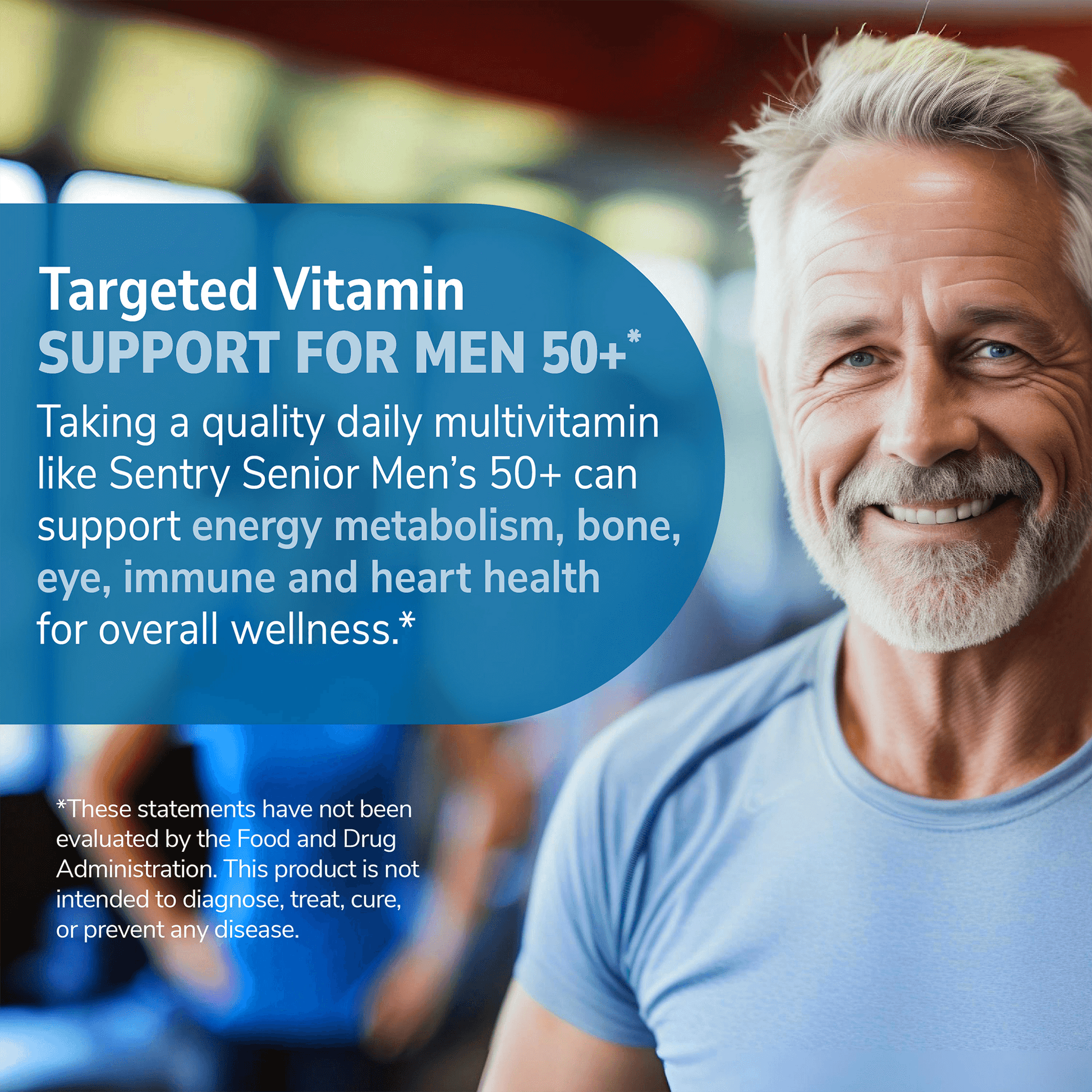 A close up image of a senior man in a restaurant smiling and the claims targeted vitamin support for men 50+, and taking a quality multivitamin like sentry senior men's 50+ can support energy metabolism, bone, eye, immune and heart health for overall wellness.