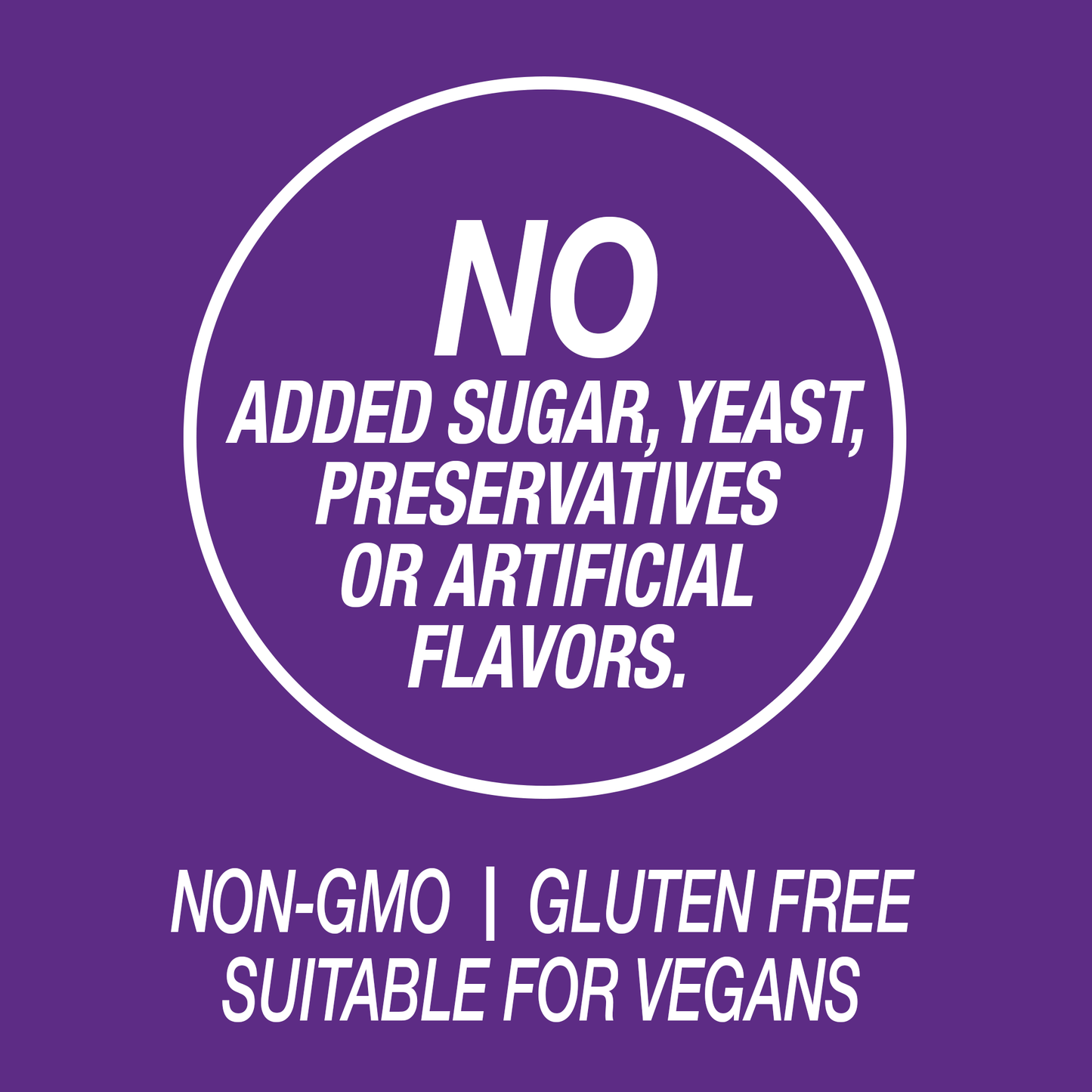 a graphic icon with the words no added sugar, yeast, preservatives or artificial flavors, non-GMO, gluten free and suitable for vegans.