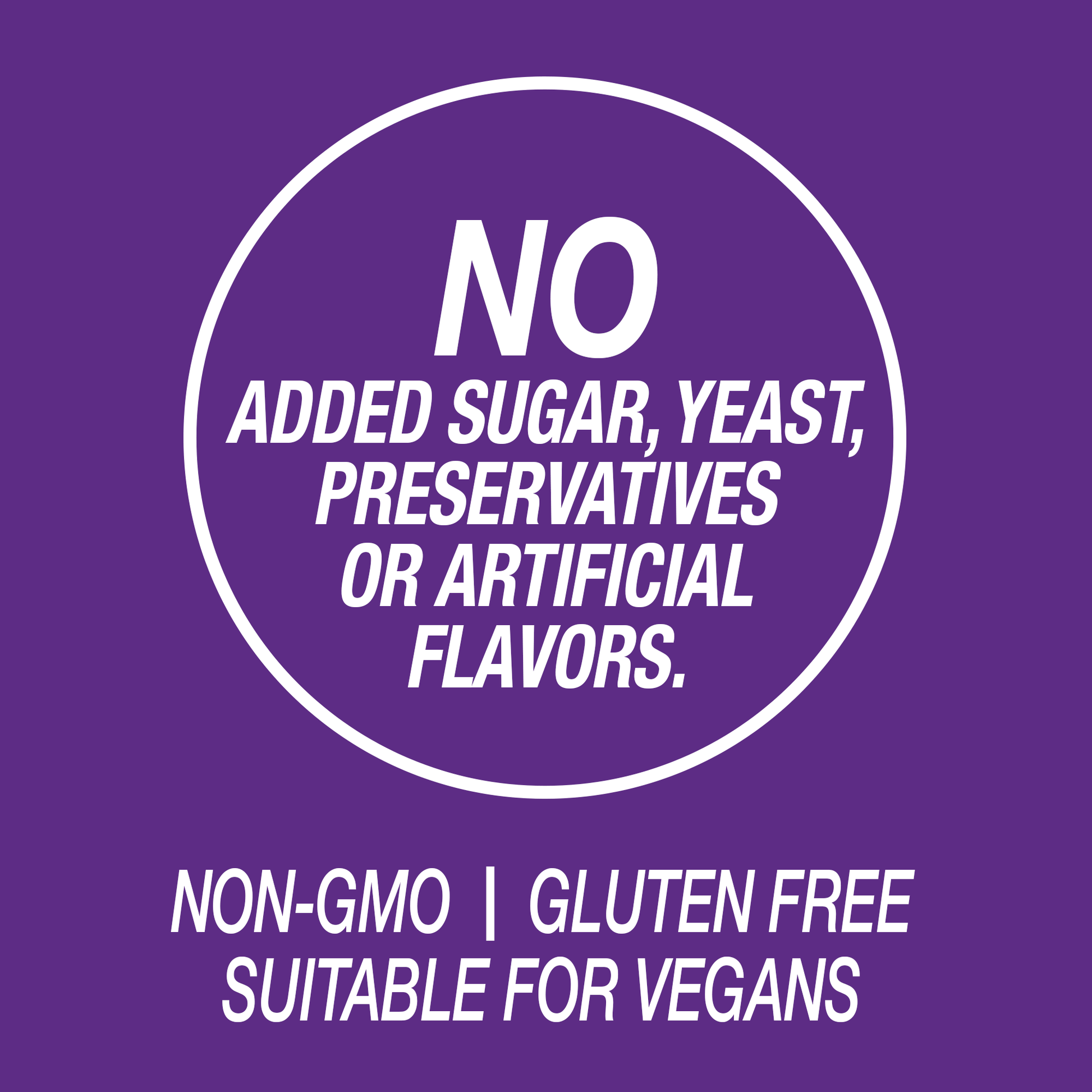 a graphic icon with the words no added sugar, yeast, preservatives or artificial flavors, non-GMO, gluten free and suitable for vegans.