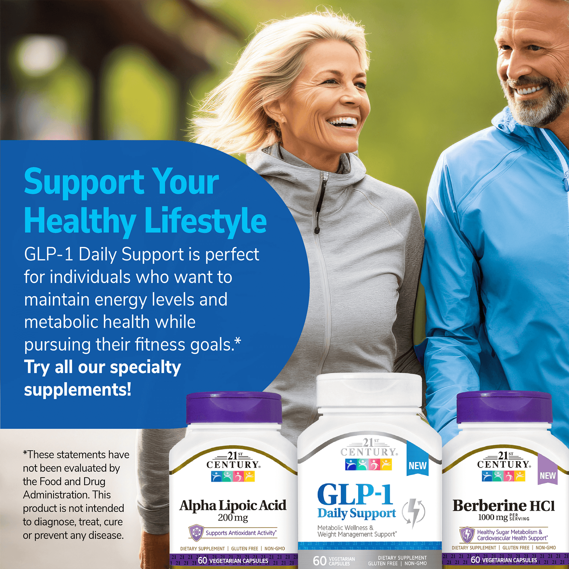 An image of an senior couple on a walk, a bottle of 21st century alpha lipoic acid, 21st ceentury glp-1 daily support and 21st century berberine hcl, and the claim support your healthy lifestyle, glp-1 daily support is perfect for individuals who want to maintain energy levels and metabolic health while pursing their fitness goals, try all our specialty supplements.