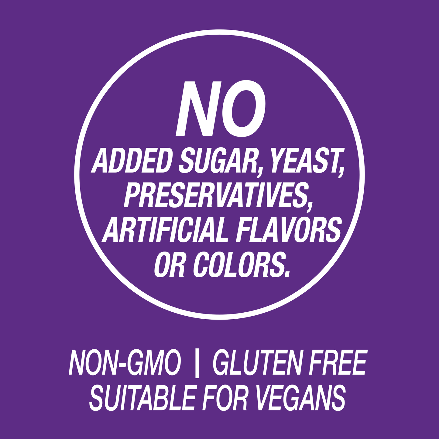 A graphic icon with the words no added sugar, yeast, preservatives, artificial flavors or colors, non-GMO, gluten free and suitable for vegans.